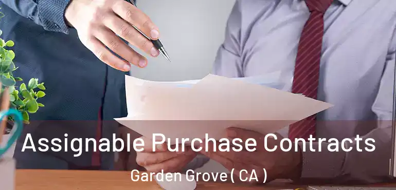  Assignable Purchase Contracts Garden Grove ( CA )