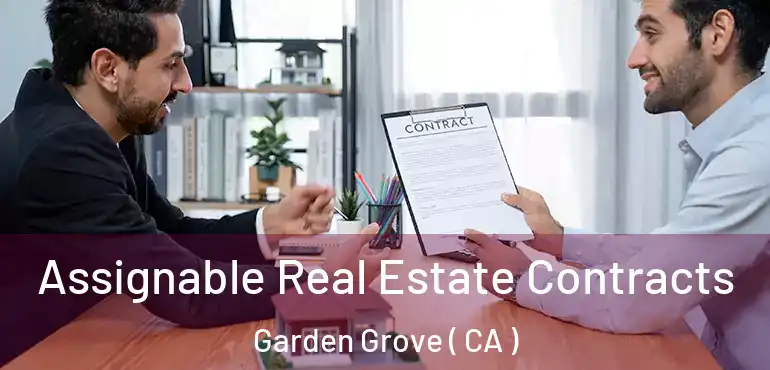  Assignable Real Estate Contracts Garden Grove ( CA )