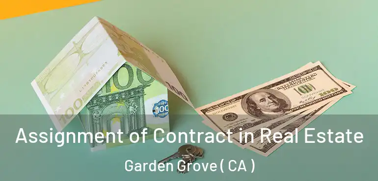  Assignment of Contract in Real Estate Garden Grove ( CA )