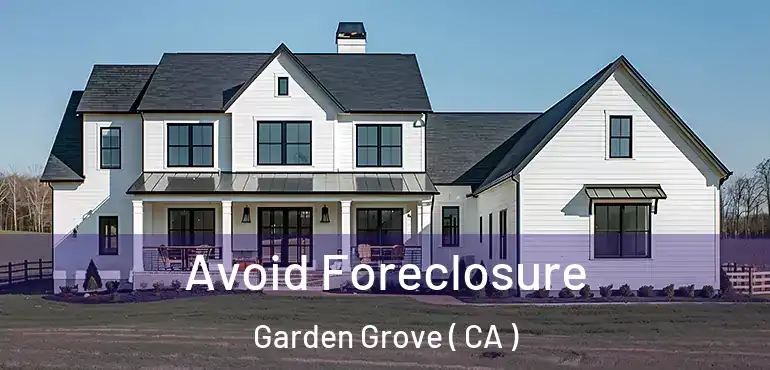  Avoid Foreclosure Garden Grove ( CA )