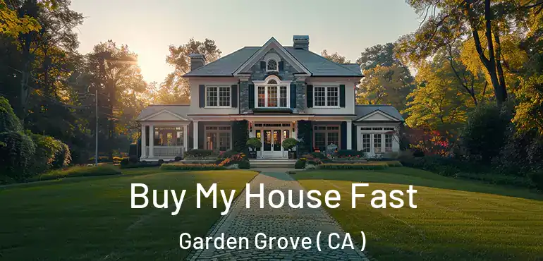  Buy My House Fast Garden Grove ( CA )