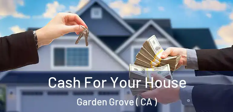  Cash For Your House Garden Grove ( CA )