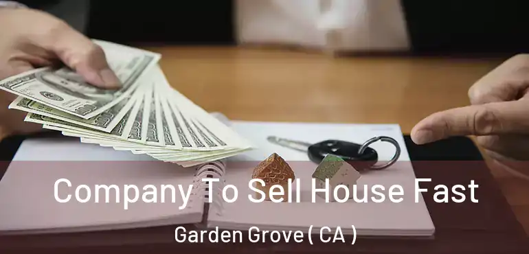  Company To Sell House Fast Garden Grove ( CA )