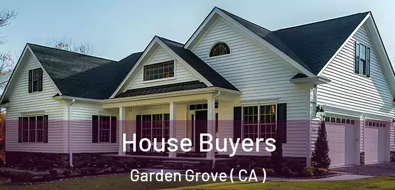  House Buyers Garden Grove ( CA )
