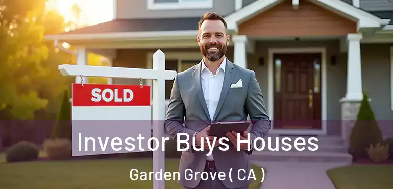  Investor Buys Houses Garden Grove ( CA )