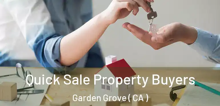  Quick Sale Property Buyers Garden Grove ( CA )