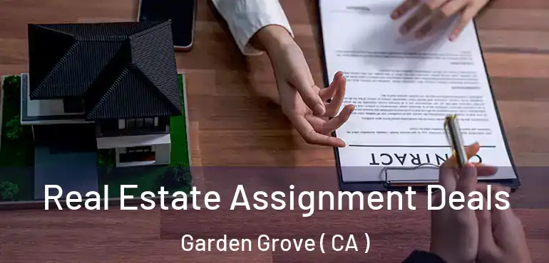  Real Estate Assignment Deals Garden Grove ( CA )
