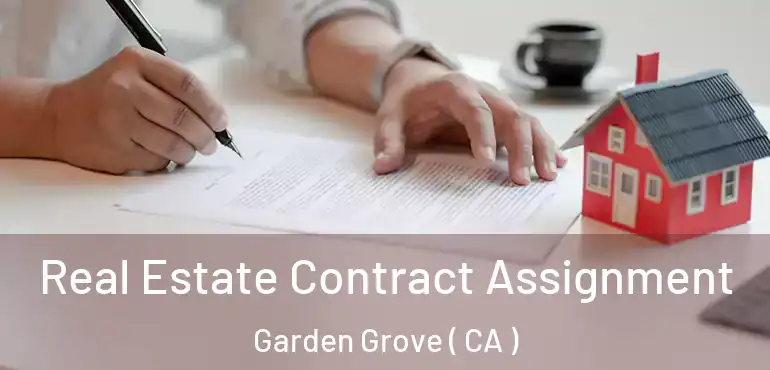  Real Estate Contract Assignment Garden Grove ( CA )