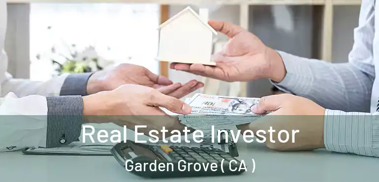  Real Estate Investor Garden Grove ( CA )