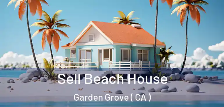  Sell Beach House Garden Grove ( CA )