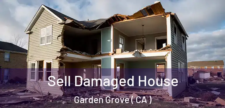  Sell Damaged House Garden Grove ( CA )