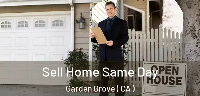  Sell Home Same Day Garden Grove ( CA )