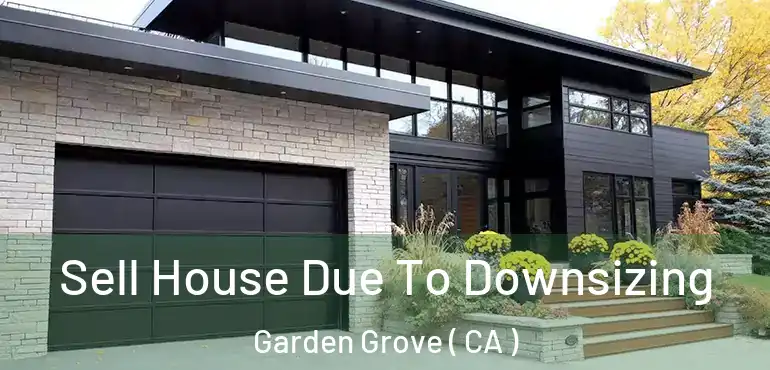  Sell House Due To Downsizing Garden Grove ( CA )