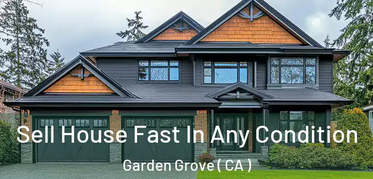  Sell House Fast In Any Condition Garden Grove ( CA )