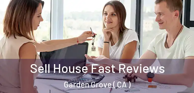 Sell House Fast Reviews Garden Grove ( CA )