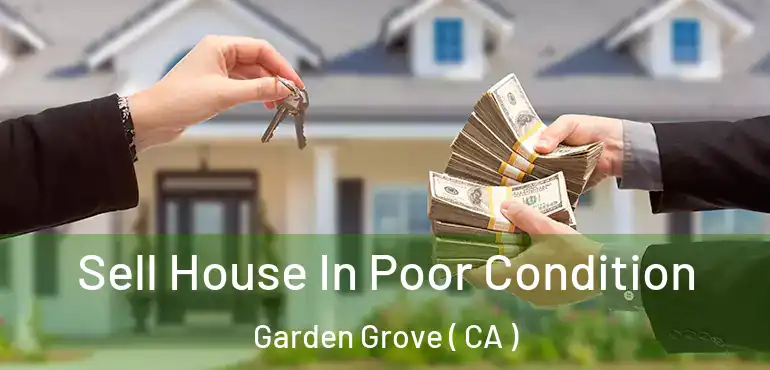 Sell House In Poor Condition Garden Grove ( CA )