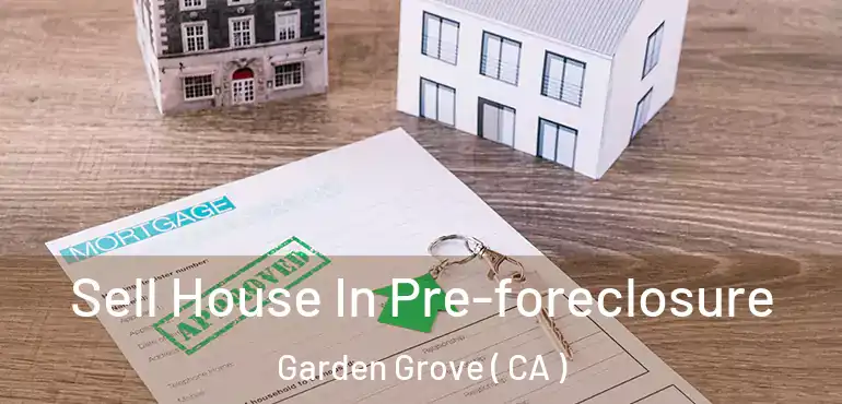  Sell House In Pre-foreclosure Garden Grove ( CA )