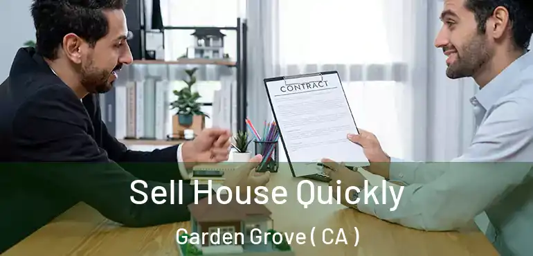  Sell House Quickly Garden Grove ( CA )