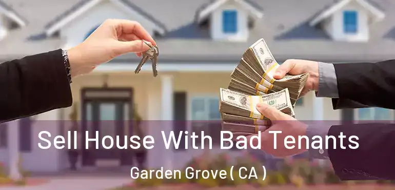  Sell House With Bad Tenants Garden Grove ( CA )