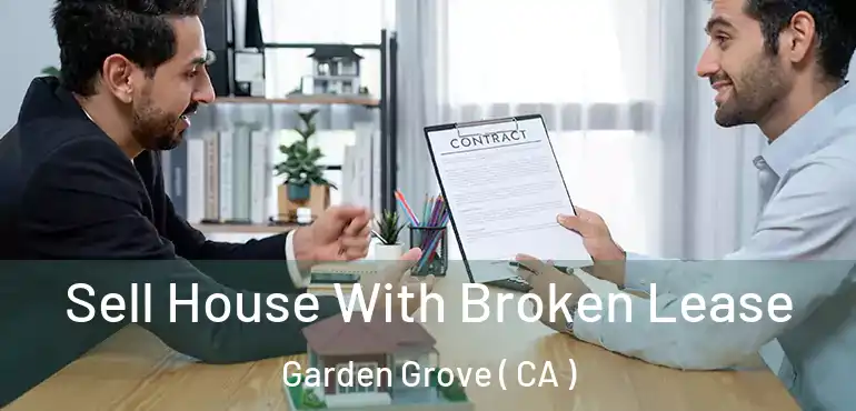  Sell House With Broken Lease Garden Grove ( CA )