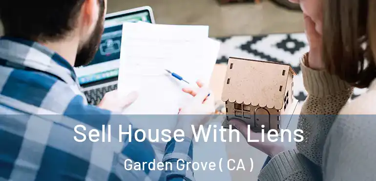  Sell House With Liens Garden Grove ( CA )