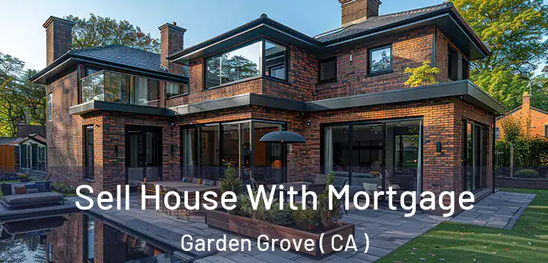  Sell House With Mortgage Garden Grove ( CA )