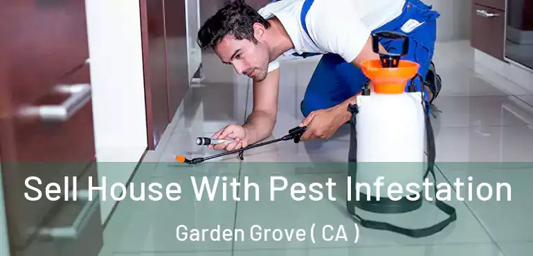  Sell House With Pest Infestation Garden Grove ( CA )