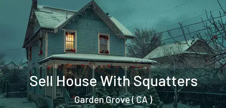  Sell House With Squatters Garden Grove ( CA )