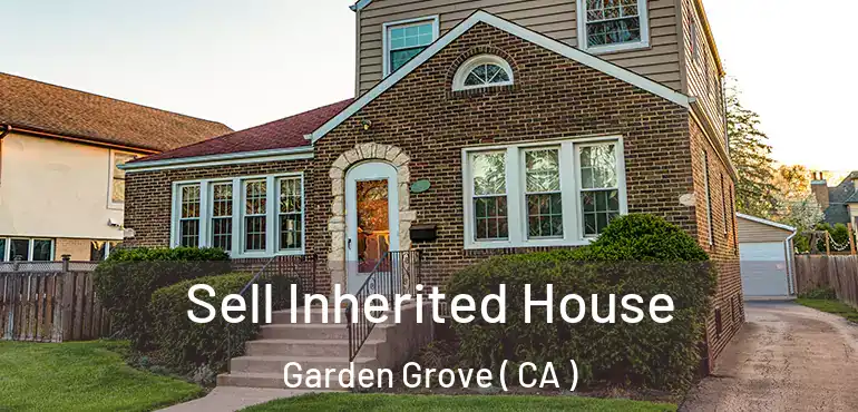  Sell Inherited House Garden Grove ( CA )