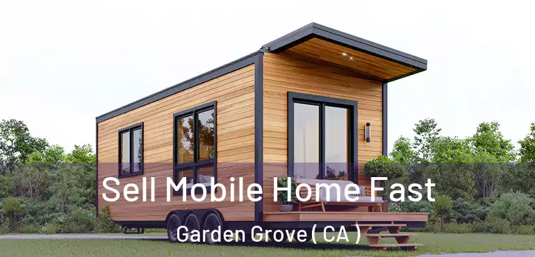  Sell Mobile Home Fast Garden Grove ( CA )