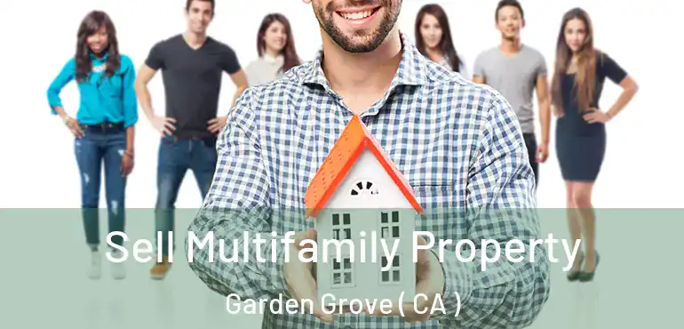  Sell Multifamily Property Garden Grove ( CA )