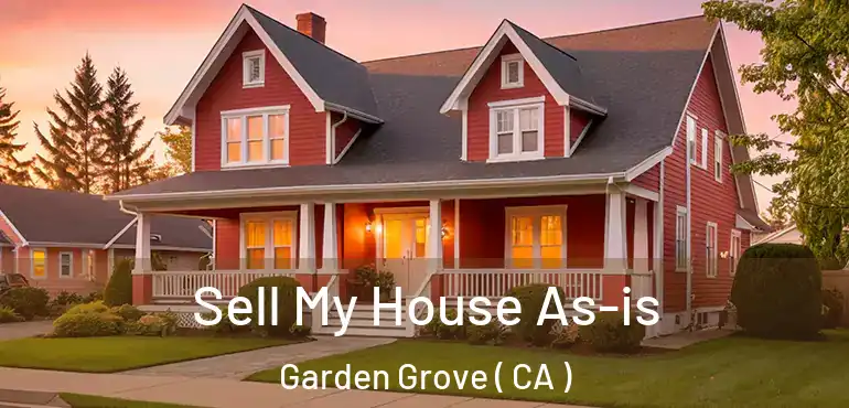  Sell My House As-is Garden Grove ( CA )