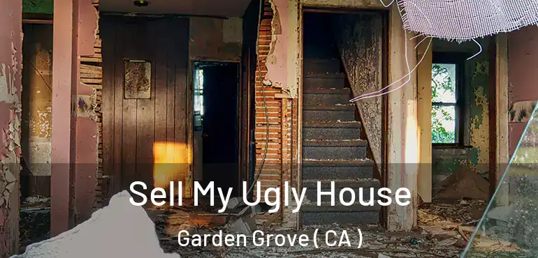  Sell My Ugly House Garden Grove ( CA )