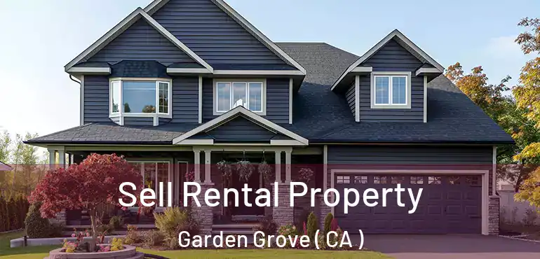  Sell Rental Property Garden Grove ( CA )
