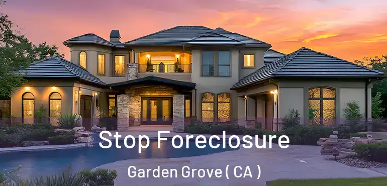  Stop Foreclosure Garden Grove ( CA )