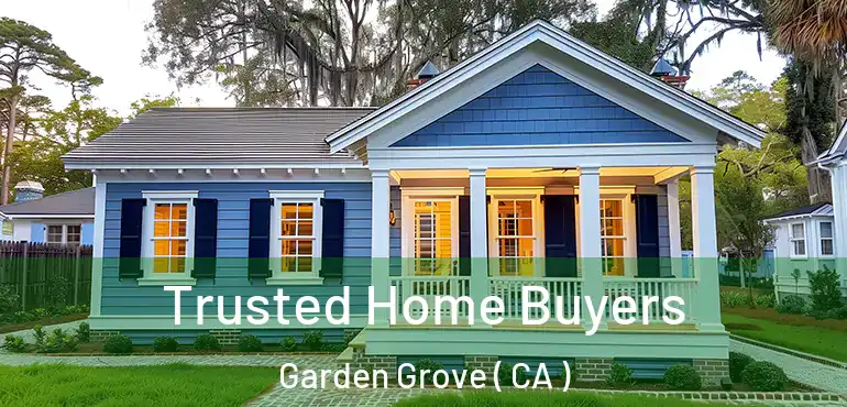  Trusted Home Buyers Garden Grove ( CA )